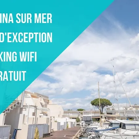 Marina Vue Mer - Wifi- Parking - Pieds Dans L'eau - Cohoteconciergerie Du Roi La Grande Motte Apartment Le Grau-du-Roi